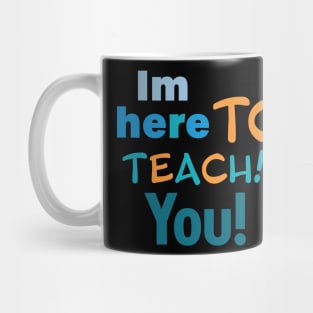I'm here to teach you Mug